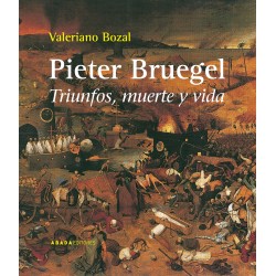 Pieter Bruegel. Triunfos, muerte y vida