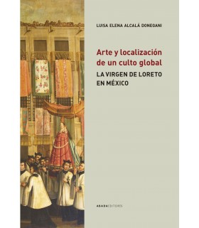 Arte y localización de un culto global. La Virgen de Loreto en México
