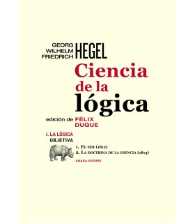 Ciencia de la lógica I. La lógica objetiva. 1. El ser (1812) // 2. La doctrina de la esencia (1813)