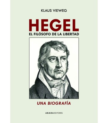 Hegel. El filósofo de la libertad. Una biografía